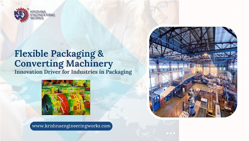 Flexible Packaging & Converting Machinery: Innovation Driver for Industries in Packaging