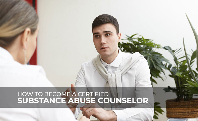 How to Become a Certified Substance Abuse Counselor