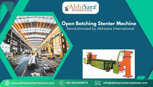 Open Batching Stenter Machine: Revolutionized by Abhisara International